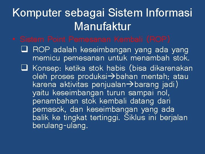 Komputer sebagai Sistem Informasi Manufaktur • Sistem Point Pemesanan Kembali (ROP) q ROP adalah