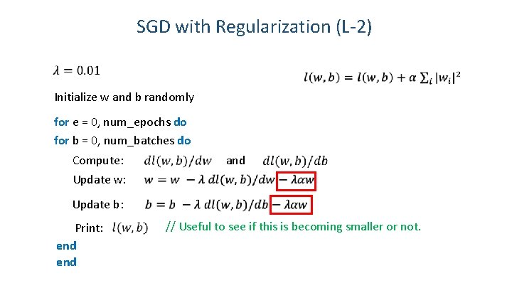 SGD with Regularization (L-2) Initialize w and b randomly for e = 0, num_epochs