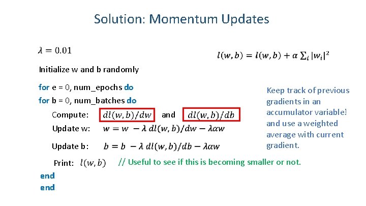 Solution: Momentum Updates Initialize w and b randomly for e = 0, num_epochs do