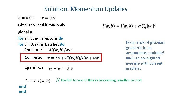 Solution: Momentum Updates Initialize w and b randomly for e = 0, num_epochs do