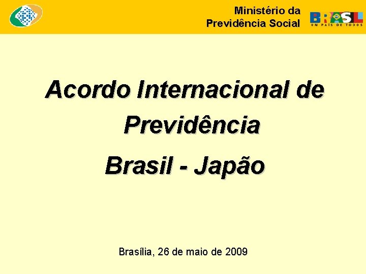 Ministério da Previdência Social Acordo Internacional de Previdência Brasil - Japão Brasília, 26 de