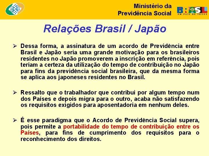 Ministério da Previdência Social Relações Brasil / Japão Ø Dessa forma, a assinatura de
