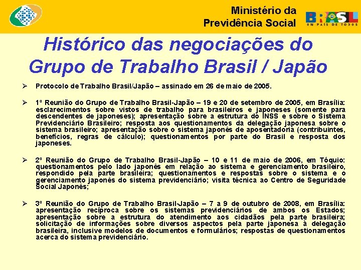 Ministério da Previdência Social Histórico das negociações do Grupo de Trabalho Brasil / Japão