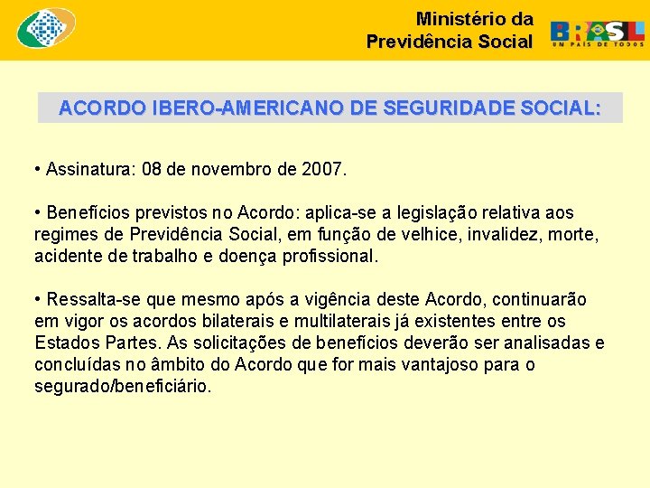 Ministério da Previdência Social ACORDO IBERO-AMERICANO DE SEGURIDADE SOCIAL: • Assinatura: 08 de novembro
