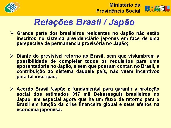 Ministério da Previdência Social Relações Brasil / Japão Ø Grande parte dos brasileiros residentes