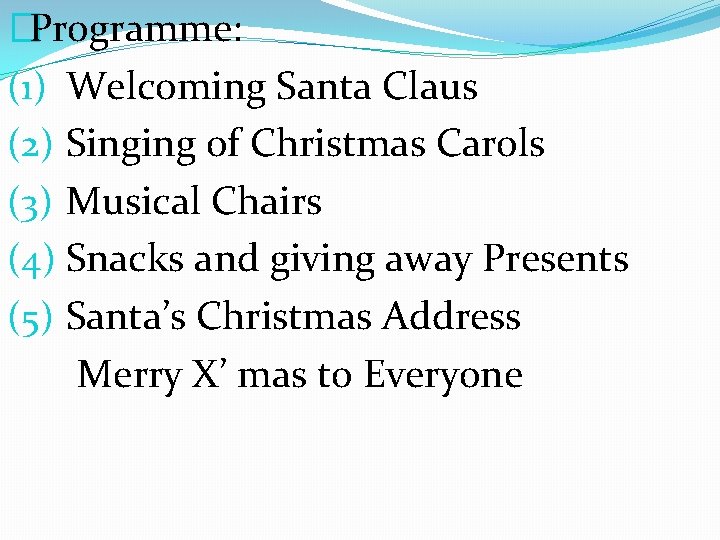 �Programme: (1) Welcoming Santa Claus (2) Singing of Christmas Carols (3) Musical Chairs (4)