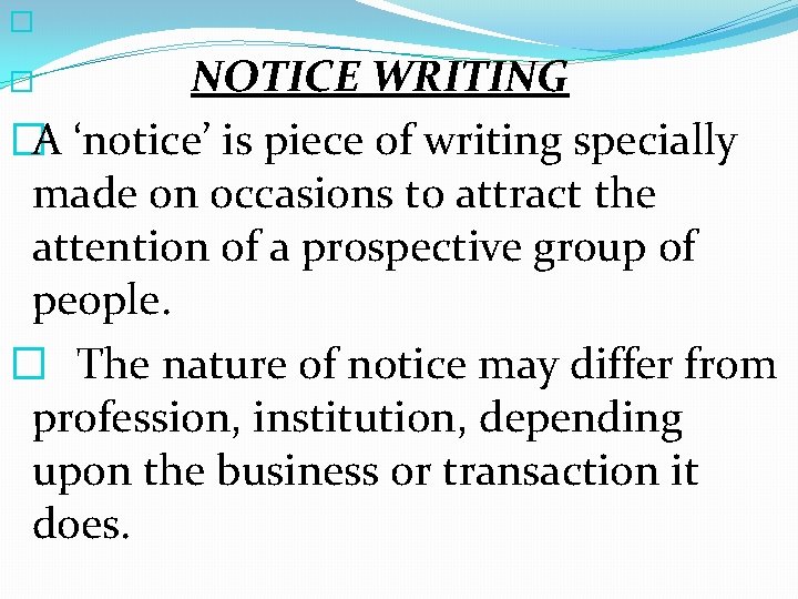 � NOTICE WRITING �A ‘notice’ is piece of writing specially made on occasions to