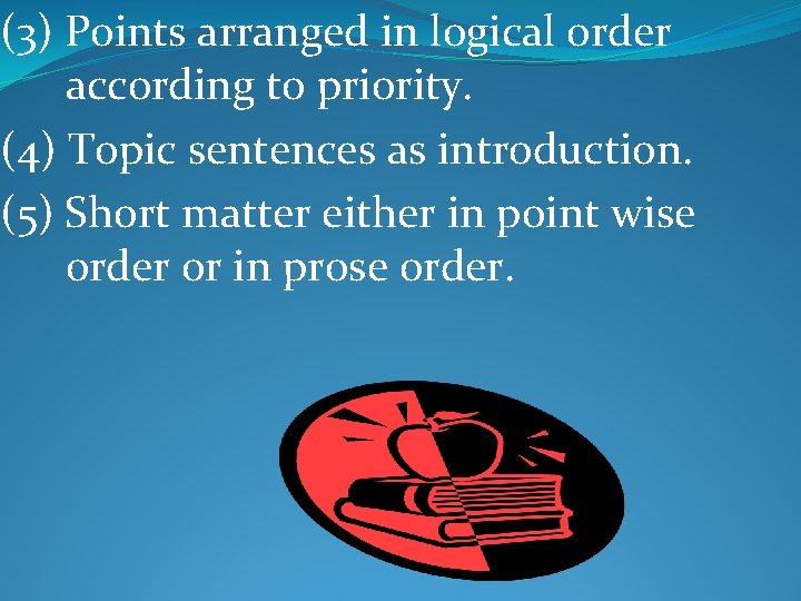 (3) Points arranged in logical order according to priority. (4) Topic sentences as introduction.