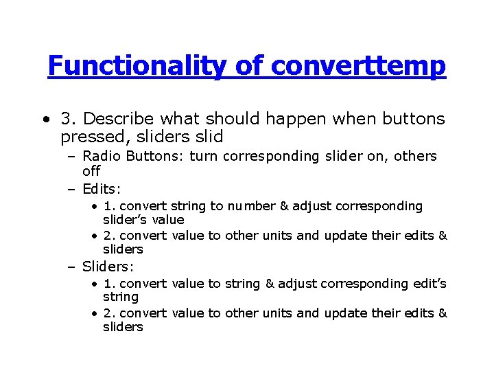 Functionality of converttemp • 3. Describe what should happen when buttons pressed, sliders slid