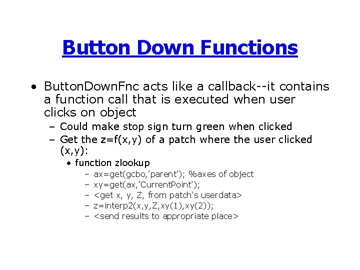 Button Down Functions • Button. Down. Fnc acts like a callback--it contains a function