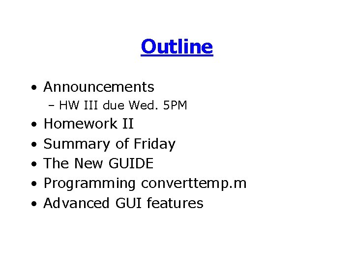 Outline • Announcements – HW III due Wed. 5 PM • • • Homework