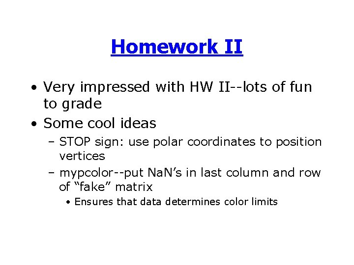 Homework II • Very impressed with HW II--lots of fun to grade • Some