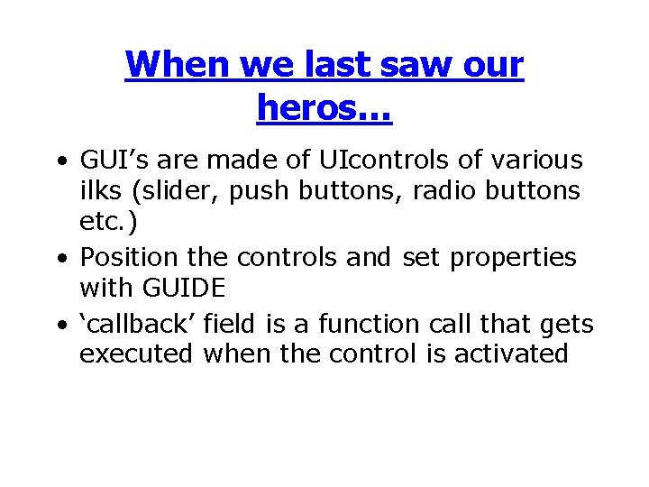 When we last saw our heros… • GUI’s are made of UIcontrols of various