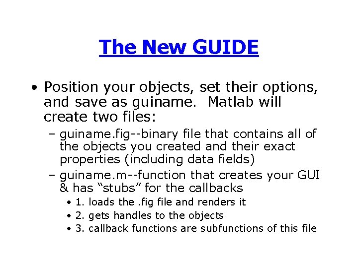 The New GUIDE • Position your objects, set their options, and save as guiname.