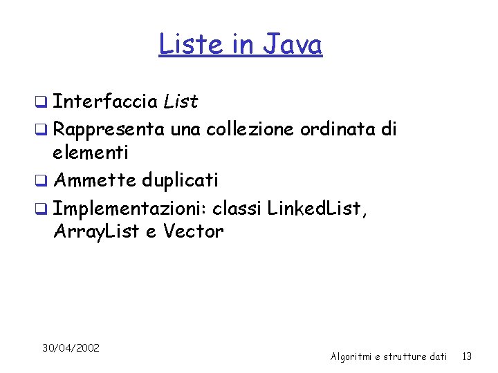 Liste in Java q Interfaccia List q Rappresenta una collezione ordinata di elementi q