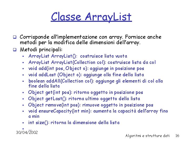 Classe Array. List q Corrisponde all’implementazione con array. Fornisce anche metodi per la modifica
