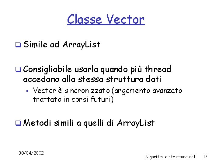 Classe Vector q Simile ad Array. List q Consigliabile usarla quando più thread accedono
