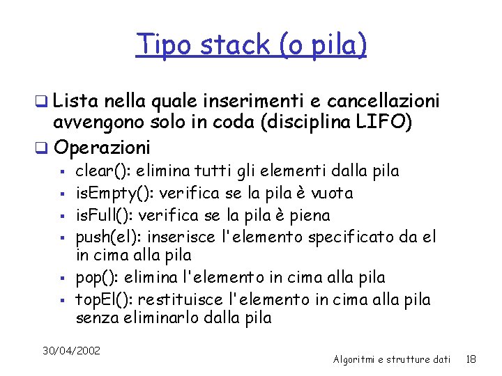 Tipo stack (o pila) q Lista nella quale inserimenti e cancellazioni avvengono solo in