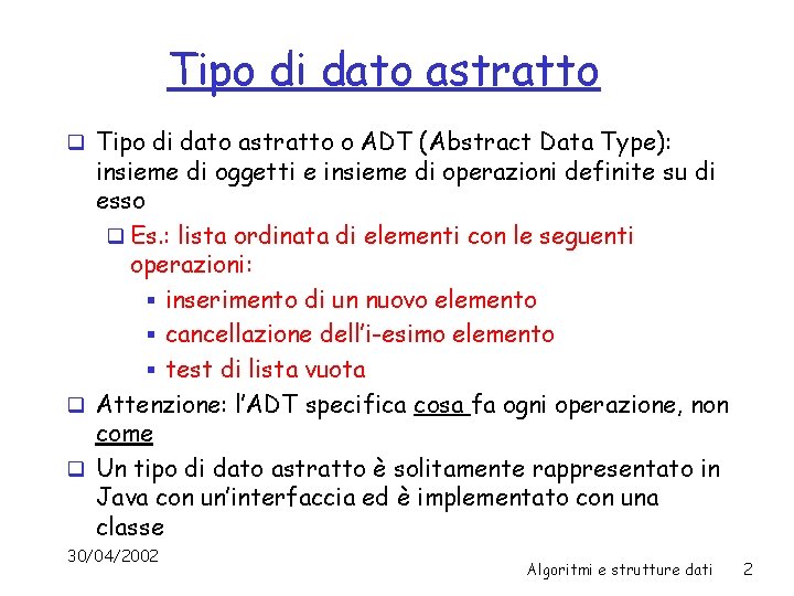 Tipo di dato astratto q Tipo di dato astratto o ADT (Abstract Data Type):