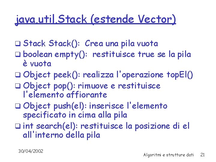 java. util. Stack (estende Vector) q Stack(): Crea una pila vuota q boolean empty():