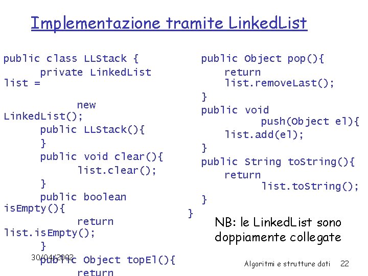 Implementazione tramite Linked. List public class LLStack { private Linked. List list = new