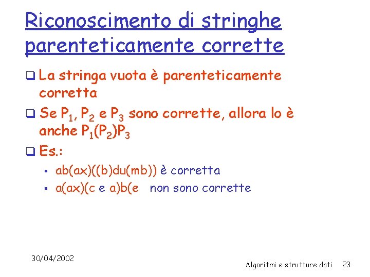 Riconoscimento di stringhe parenteticamente corrette q La stringa vuota è parenteticamente corretta q Se