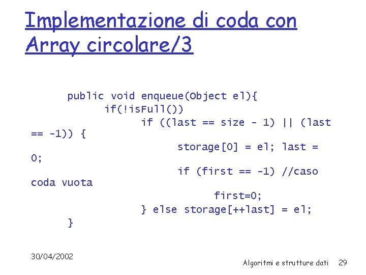 Implementazione di coda con Array circolare/3 public void enqueue(Object el){ if(!is. Full()) if ((last