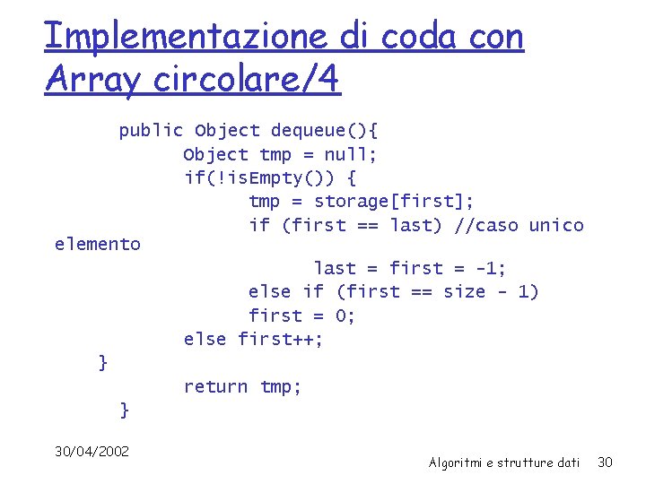 Implementazione di coda con Array circolare/4 public Object dequeue(){ Object tmp = null; if(!is.