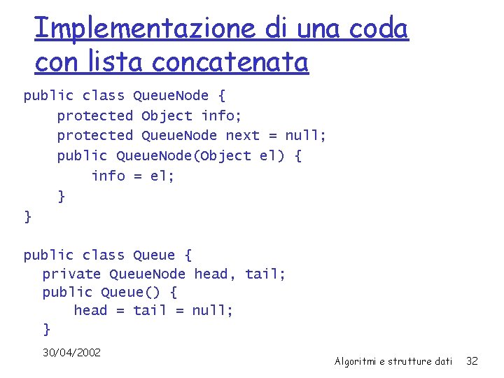 Implementazione di una coda con lista concatenata public class Queue. Node { protected Object