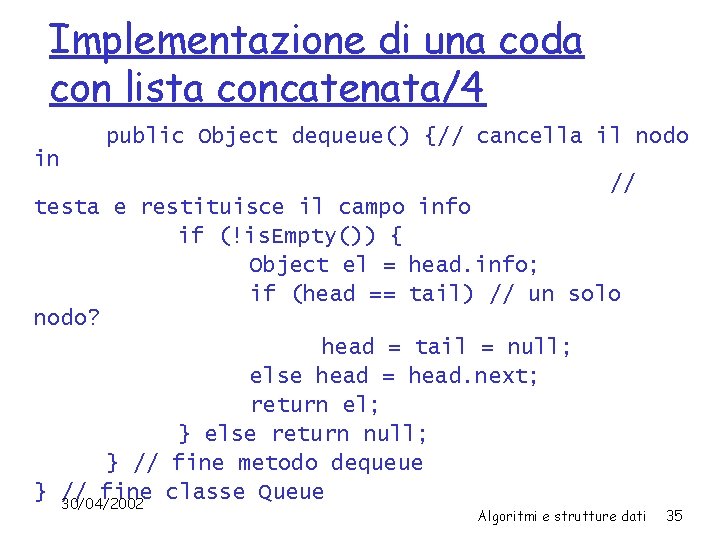 Implementazione di una coda con lista concatenata/4 public Object dequeue() {// cancella il nodo