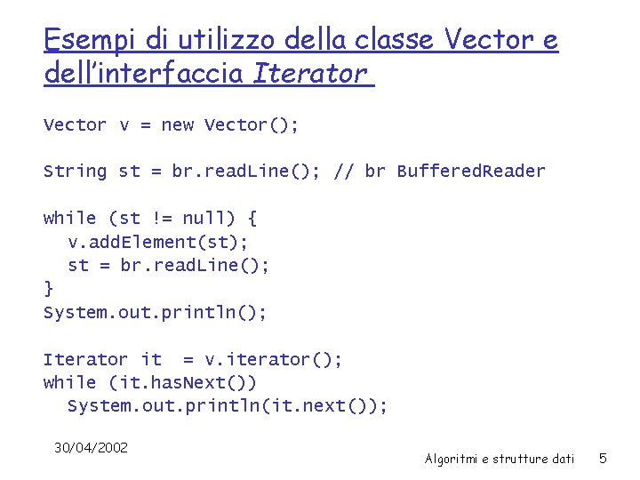 Esempi di utilizzo della classe Vector e dell’interfaccia Iterator Vector v = new Vector();