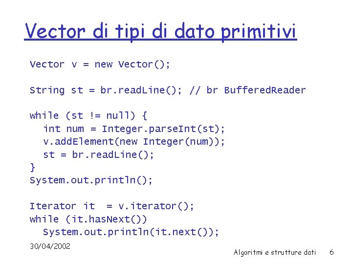 Vector di tipi di dato primitivi Vector v = new Vector(); String st =