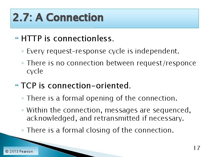 2. 7: A Connection HTTP is connectionless. ◦ Every request–response cycle is independent. ◦