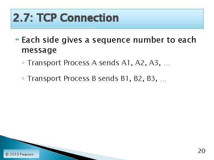 2. 7: TCP Connection Each side gives a sequence number to each message ◦