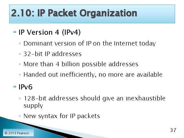 2. 10: IP Packet Organization IP Version 4 (IPv 4) ◦ Dominant version of