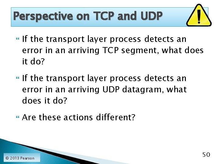 Perspective on TCP and UDP If the transport layer process detects an error in