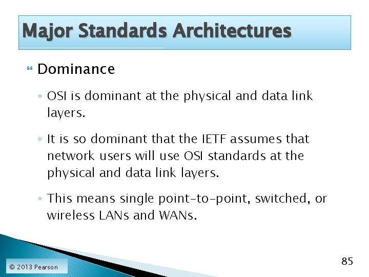 Major Standards Architectures Dominance ◦ OSI is dominant at the physical and data link