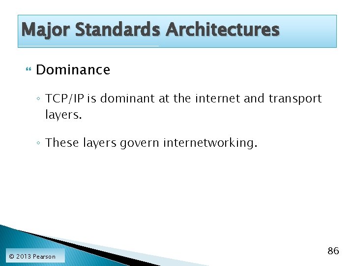 Major Standards Architectures Dominance ◦ TCP/IP is dominant at the internet and transport layers.