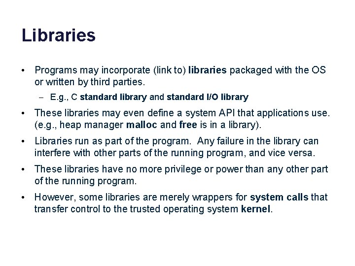 Libraries • Programs may incorporate (link to) libraries packaged with the OS or written