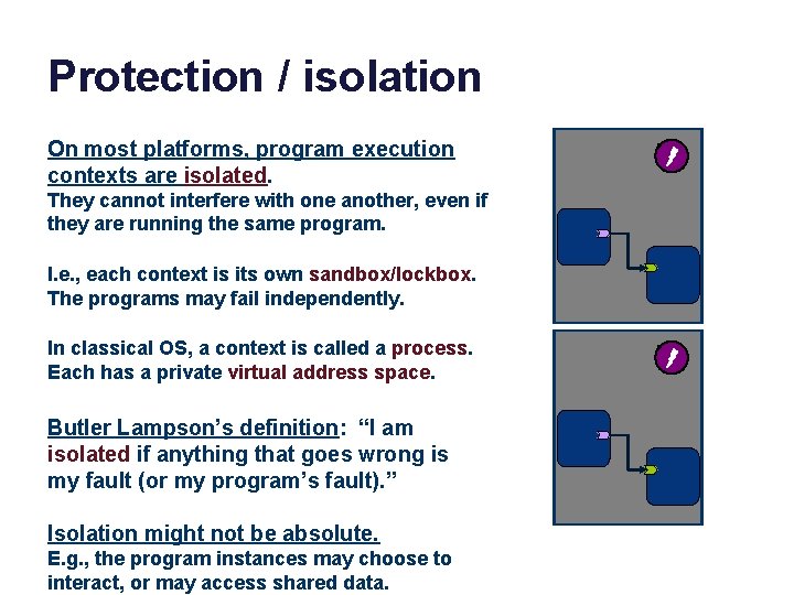 Protection / isolation On most platforms, program execution contexts are isolated. They cannot interfere