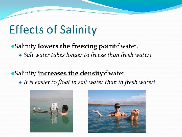 Effects of Salinity ●Salinity lowers the freezing pointof water. ● Salt water takes longer Effects of Salinity ●Salinity lowers the freezing pointof water. ● Salt water takes longer