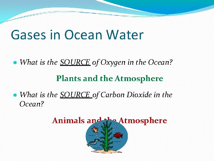 Gases in Ocean Water ● What is the SOURCE of Oxygen in the Ocean? Gases in Ocean Water ● What is the SOURCE of Oxygen in the Ocean?