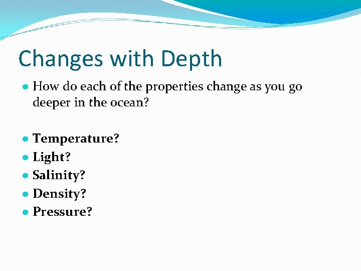 Changes with Depth ● How do each of the properties change as you go Changes with Depth ● How do each of the properties change as you go
