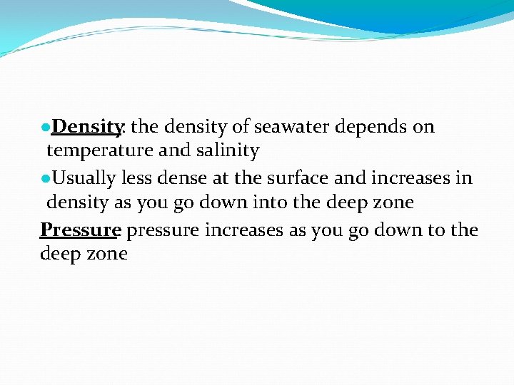 ●Density: the density of seawater depends on temperature and salinity ●Usually less dense at ●Density: the density of seawater depends on temperature and salinity ●Usually less dense at