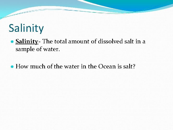 Salinity ● Salinity - The total amount of dissolved salt in a sample of Salinity ● Salinity - The total amount of dissolved salt in a sample of