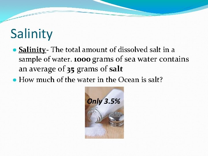 Salinity ● Salinity - The total amount of dissolved salt in a sample of Salinity ● Salinity - The total amount of dissolved salt in a sample of