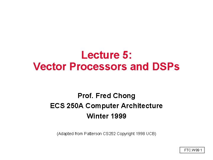 Lecture 5: Vector Processors and DSPs Prof. Fred Chong ECS 250 A Computer Architecture