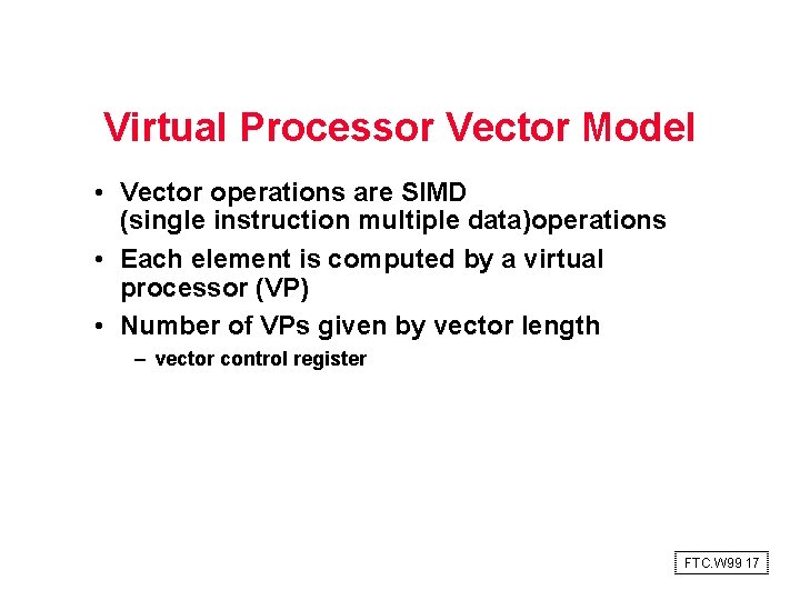 Virtual Processor Vector Model • Vector operations are SIMD (single instruction multiple data)operations •