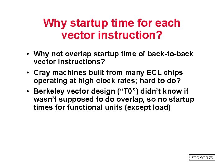 Why startup time for each vector instruction? • Why not overlap startup time of