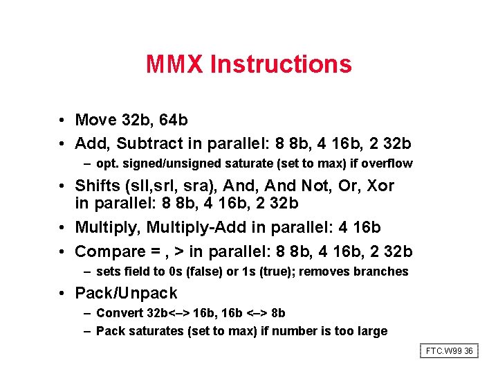 MMX Instructions • Move 32 b, 64 b • Add, Subtract in parallel: 8